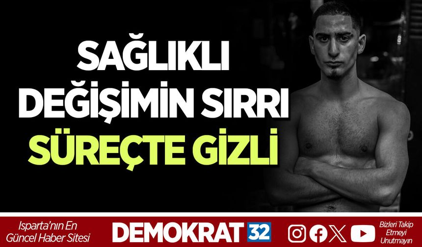 SAĞLIKLI DEĞİŞİMİN SIRRI SÜREÇTE GİZLİ