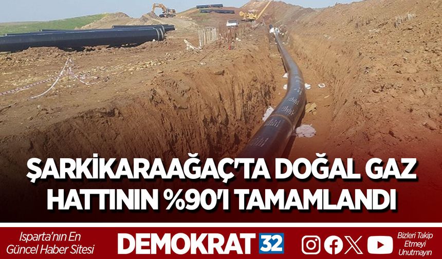 ŞARKİKARAAĞAÇ'TA DOĞAL GAZ HATTININ %90'I TAMAMLANDI