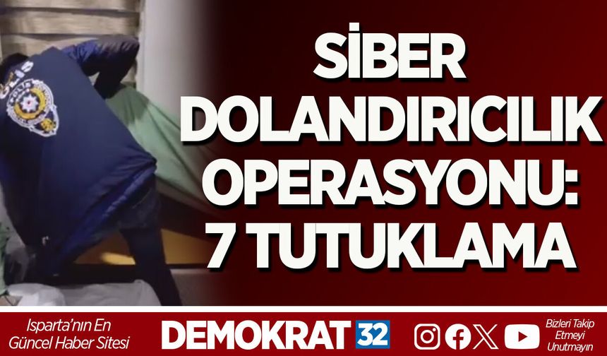 SİBER DOLANDIRICILIK OPERASYONU: 7 TUTUKLAMA