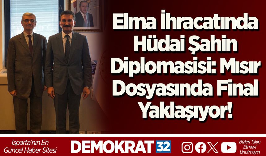 Elma İhracatında Hüdai Şahin Diplomasisi: Mısır Dosyasında Final Yaklaşıyor!