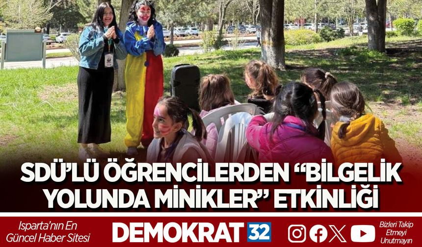 SDÜ’LÜ ÖĞRENCİLERDEN “BİLGELİK YOLUNDA MİNİKLER” ETKİNLİĞİ