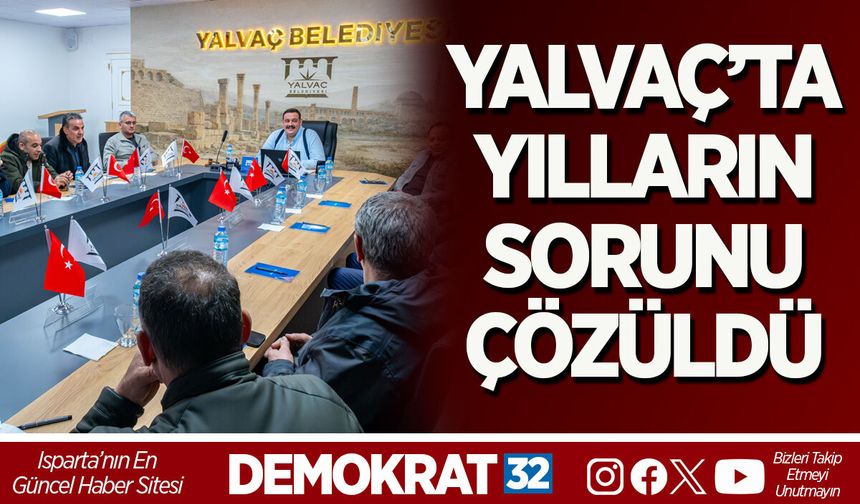 YALVAÇ’TA YILLARIN SORUNU ÇÖZÜLDÜ
