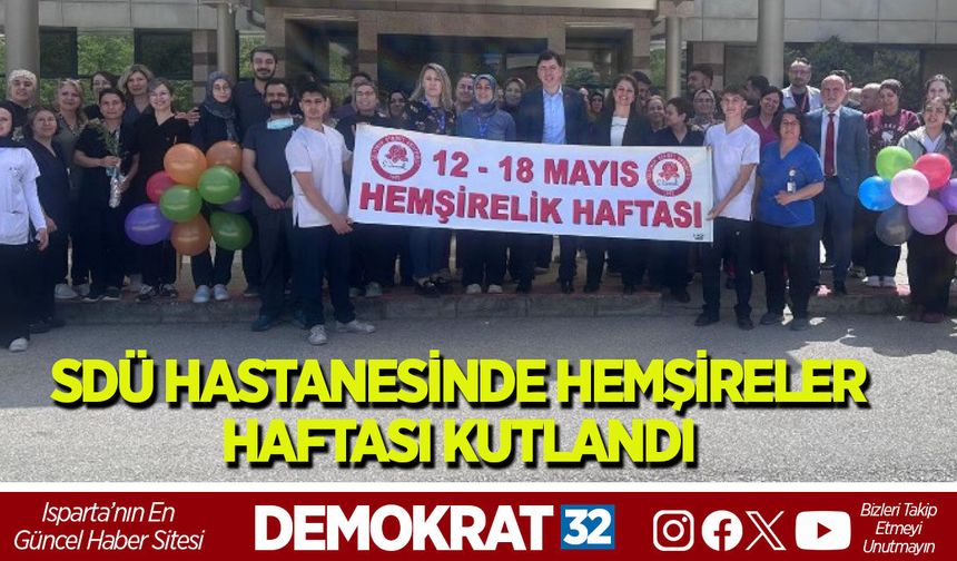 SDÜ HASTANESİNDE HEMŞİRELER HAFTASI KUTLANDI