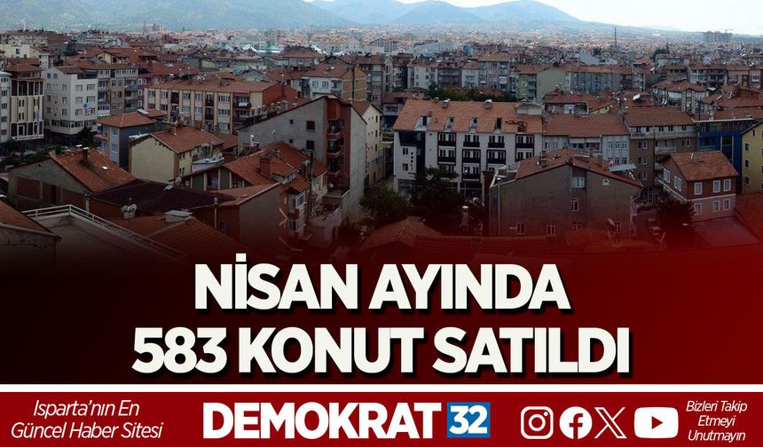 NİSAN AYINDA 583 KONUT SATILDI