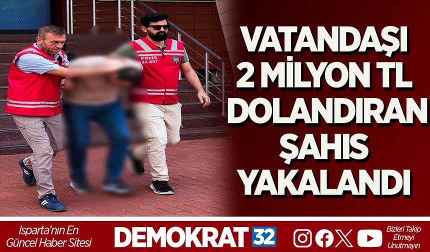 VATANDAŞI 2 MİLYON TL DOLANDIRAN ŞAHIS YAKALANDI