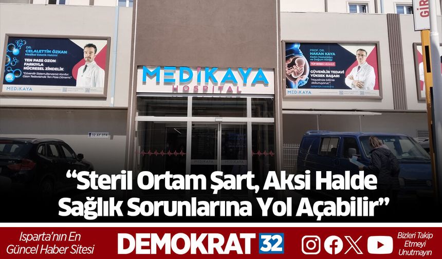 “Steril Ortam Şart, Aksi Halde Sağlık Sorunlarına Yol Açabilir”
