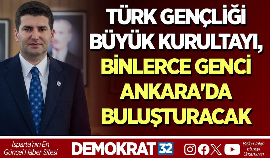 TÜRK GENÇLİĞİ BÜYÜK KURULTAYI, BİNLERCE GENCİ ANKARA'DA BULUŞTURACAK