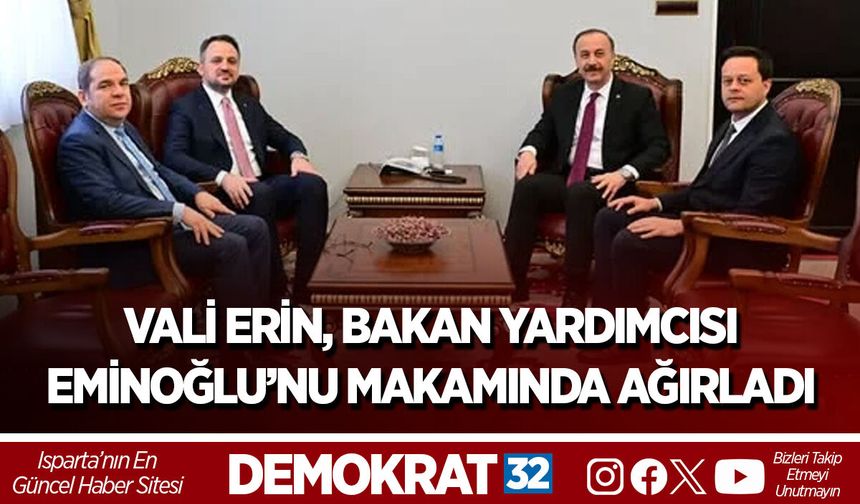 VALİ ERİN, BAKAN YARDIMCISI EMİNOĞLU’NU MAKAMINDA AĞIRLADI