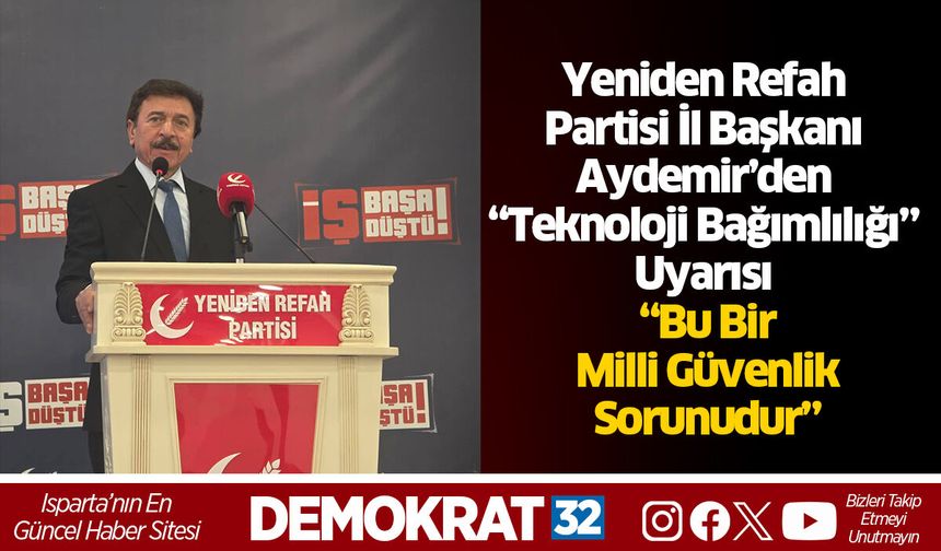Yeniden Refah Partisi İl Başkanı Aydemir’den “Teknoloji Bağımlılığı” Uyarısı: “Bu Bir Milli Güvenlik Sorunudur”