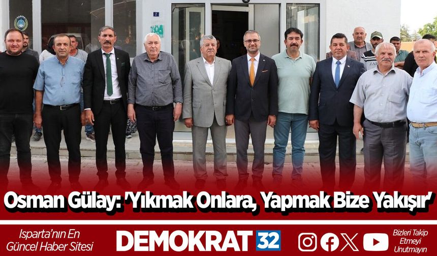 Osman Gülay: 'Yıkmak Onlara, Yapmak Bize Yakışır'