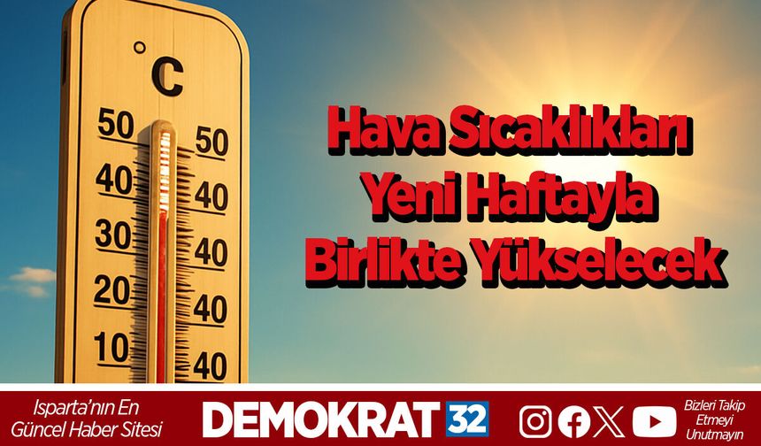 Hava sıcaklıkları yeni haftayla birlikte yükselecek