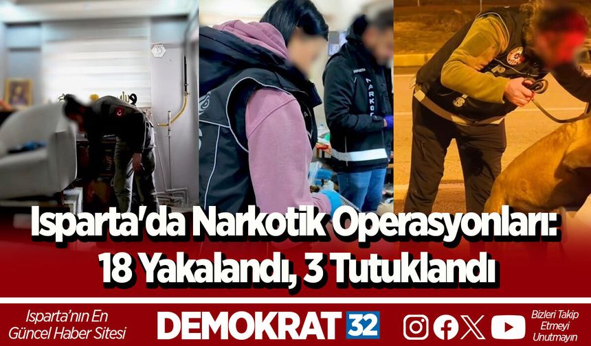 Isparta'da Narkotik Operasyonları: 18 Yakalandı, 3 Tutuklandı