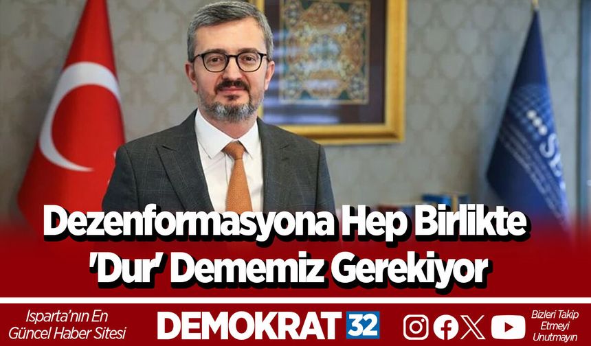 Dezenformasyona hep birlikte 'Dur' dememiz gerekiyor