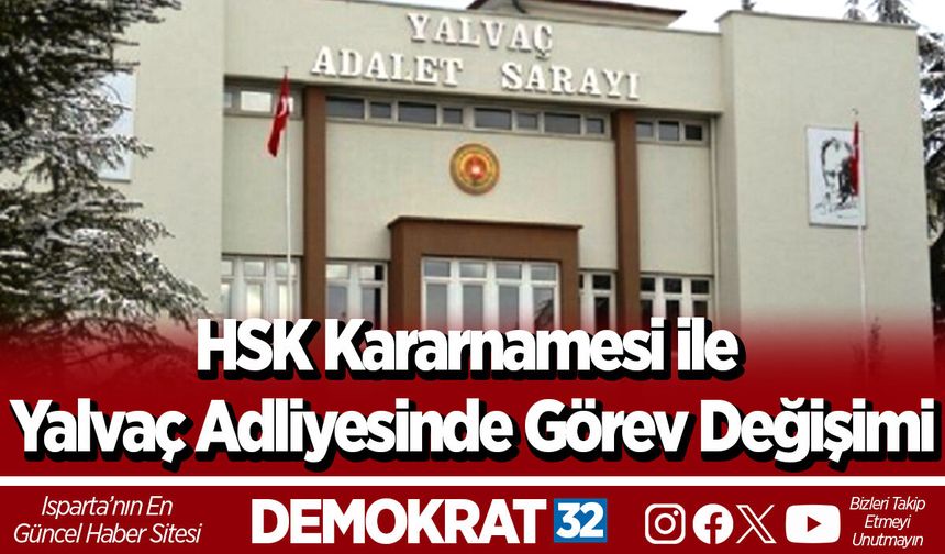 HSK Kararnamesi ile Yalvaç Adliyesinde Görev Değişimi