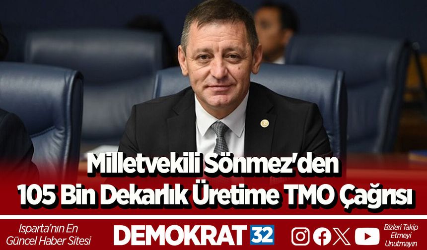 Milletvekili Sönmez'den 105 Bin Dekarlık Üretime TMO Çağrısı