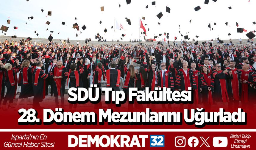 SDÜ Tıp Fakültesi 28. Dönem Mezunlarını Uğurladı