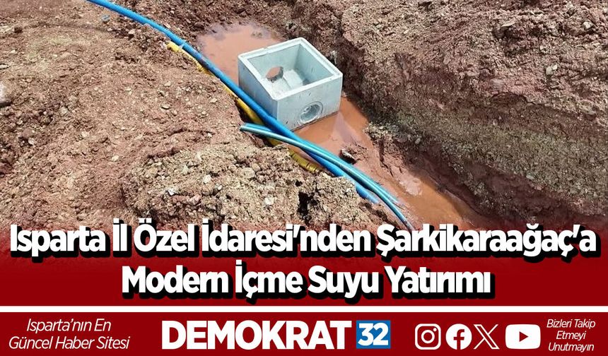 Isparta İl Özel İdaresi'nden Şarkikaraağaç'a Modern İçme Suyu Yatırımı