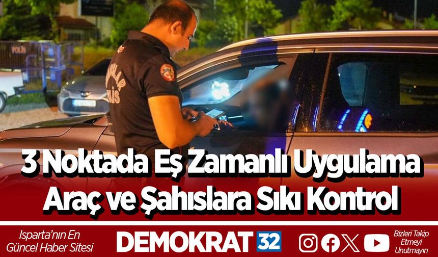 3 Noktada Eş Zamanlı Uygulama Araç ve Şahıslara Sıkı Kontrol
