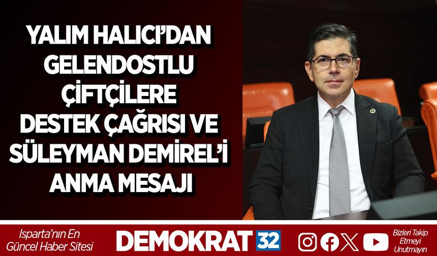 HİKMET YALIM HALICI’DAN GELENDOSTLU ÇİFTÇİLERE DESTEK ÇAĞRISI VE SÜLEYMAN DEMİREL’İ ANMA MESAJI