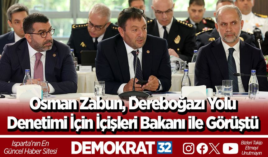 Osman Zabun, Dereboğazı Yolu Denetimi İçin İçişleri Bakanı ile Görüştü