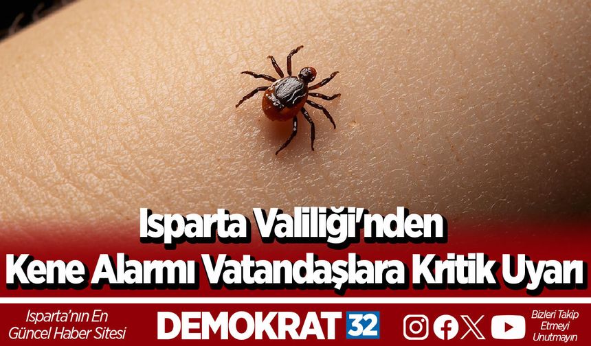 Isparta Valiliği'nden Kene Alarmı Vatandaşlara Kritik Uyarı