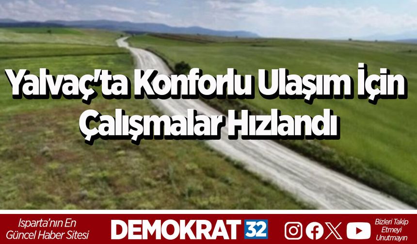 Yalvaç'ta Konforlu Ulaşım İçin Çalışmalar Hızlandı