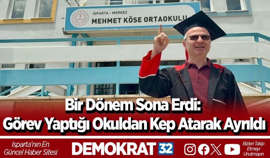 Bir Dönem Sona Erdi: Görev Yaptığı Okuldan Kep Atarak Ayrıldı