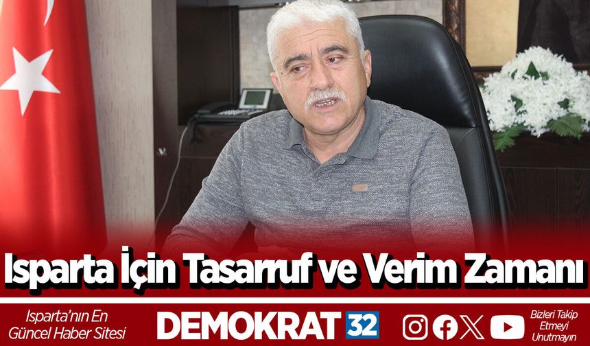 Isparta İçin Tasarruf ve Verim Zamanı