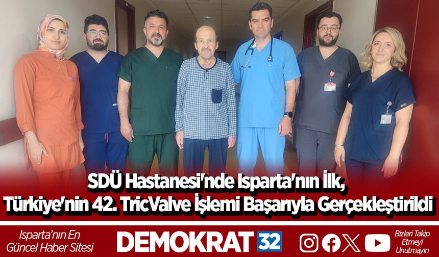 SDÜ Hastanesi'nde Isparta'nın İlk, Türkiye'nin 42. TricValve İşlemi Başarıyla Gerçekleştirildi