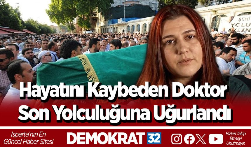 Hayatını Kaybeden Doktor Son Yolculuğuna Uğurlandı