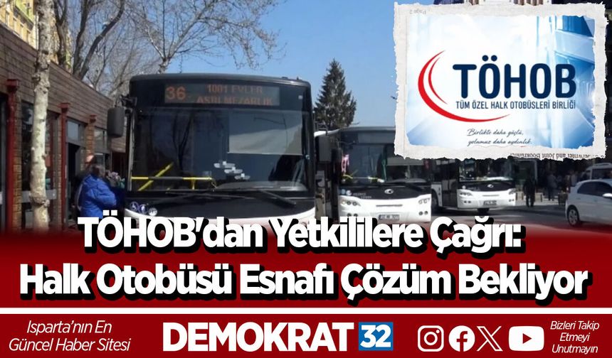 TÖHOB'dan Yetkililere Çağrı: Halk Otobüsü Esnafı Çözüm Bekliyor