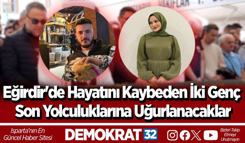 Eğirdir'de Hayatını Kaybeden İki Genç Son Yolculuklarına Uğurlanacaklar