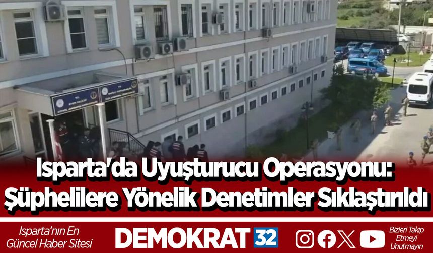Isparta'da Uyuşturucu Operasyonu: Şüphelilere Yönelik Denetimler Sıklaştırıldı