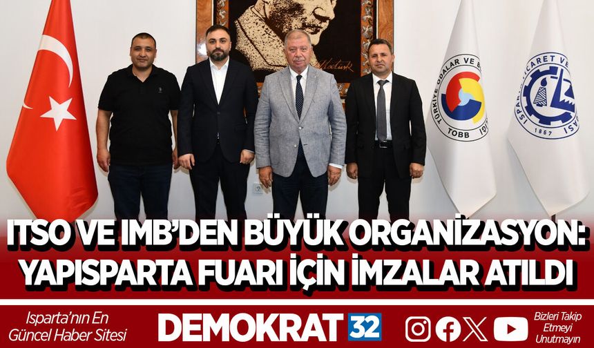 ITSO VE IMB’DEN BÜYÜK ORGANİZASYON: YAPISPARTA FUARI İÇİN İMZALAR ATILDI