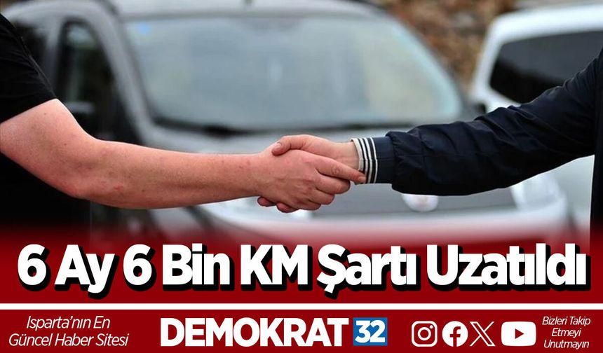 6 Ay 6 Bin KM Şartı Uzatıldı