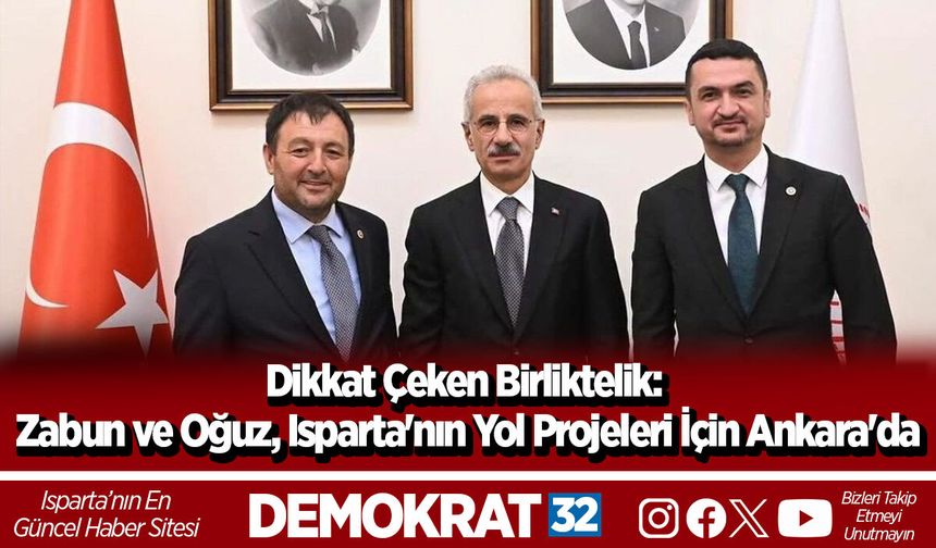 Dikkat Çeken Birliktelik: Zabun ve Oğuz, Isparta'nın Yol Projeleri İçin Ankara'da
