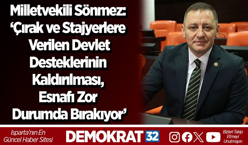 Milletvekili Sönmez: ‘Çırak ve Stajyerlere Verilen Devlet Desteklerinin Kaldırılması, Esnafı Zor Durumda Bırakıyor’