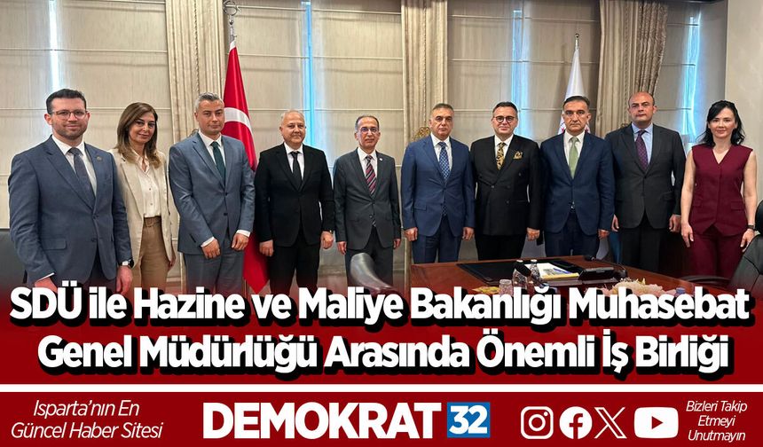 SDÜ ile Hazine ve Maliye Bakanlığı Muhasebat Genel Müdürlüğü Arasında Önemli İş Birliği