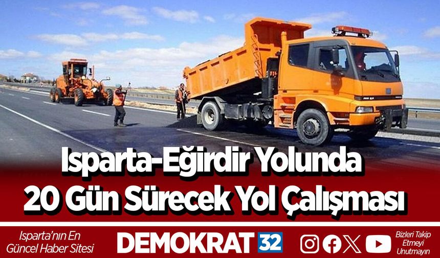 Isparta-Eğirdir Yolunda 20 Gün Sürecek Yol Çalışması