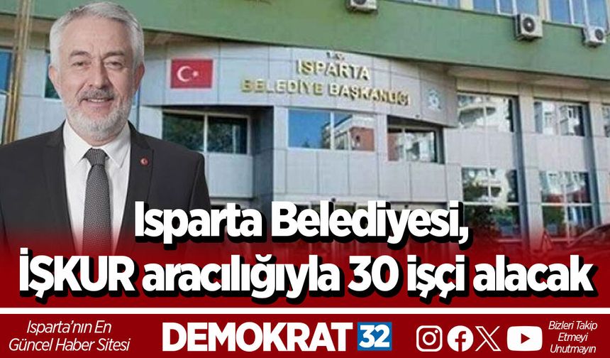 Isparta Belediyesi, İŞKUR aracılığıyla 30 işçi alacak