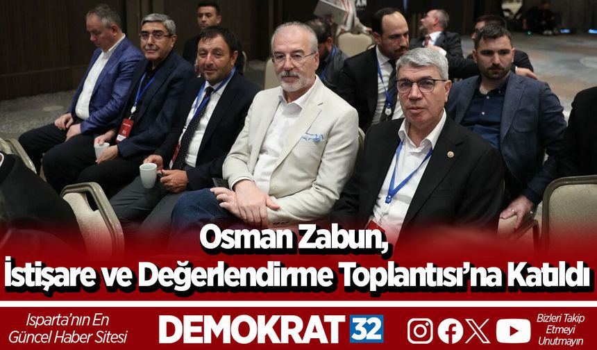Osman Zabun, İstişare ve Değerlendirme Toplantısı’na Katıldı
