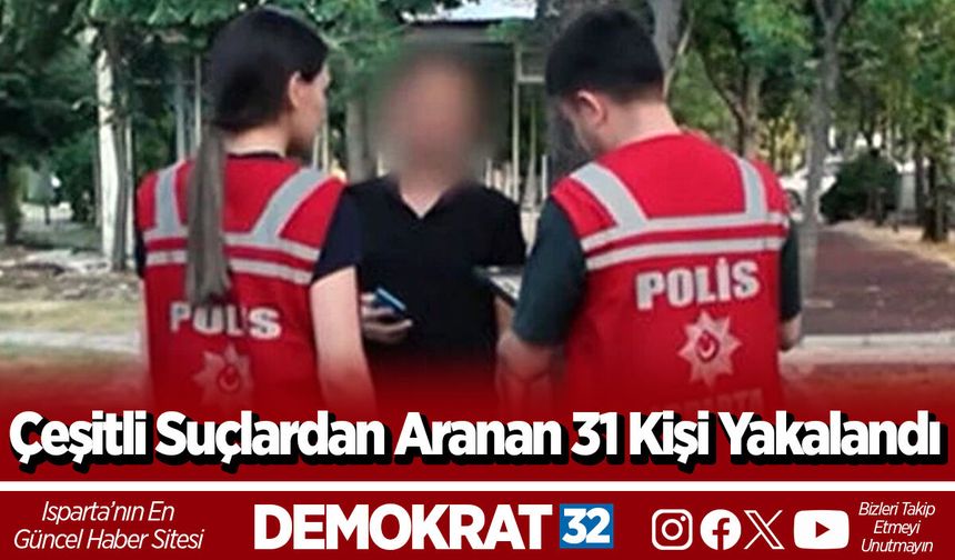 Çeşitli Suçlardan Aranan 31 Kişi Yakalandı