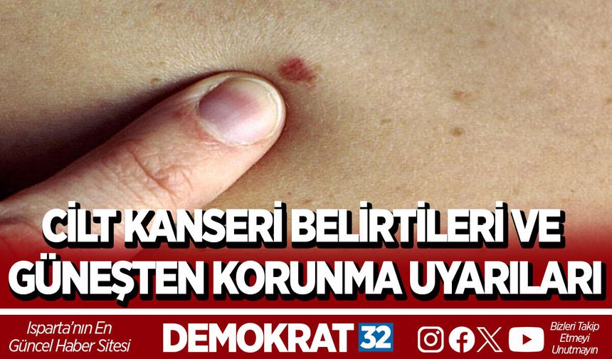CİLT KANSERİ BELİRTİLERİ VE GÜNEŞTEN KORUNMA UYARILARI