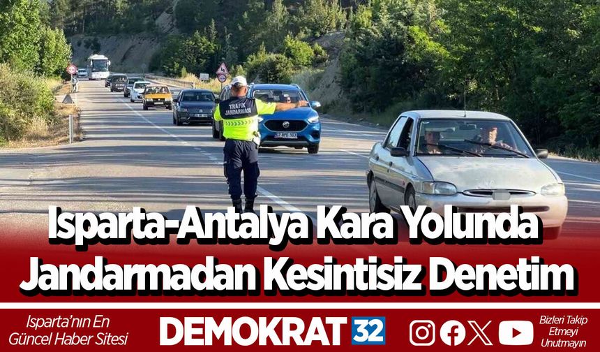 Isparta-Antalya kara yolunda jandarmadan kesintisiz denetim