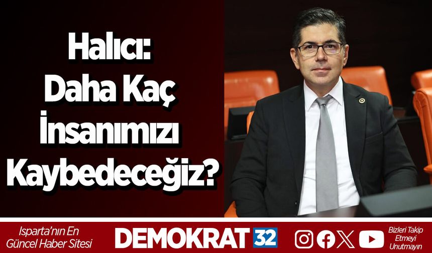 Halıcı: Daha Kaç İnsanımızı Kaybedeceğiz?