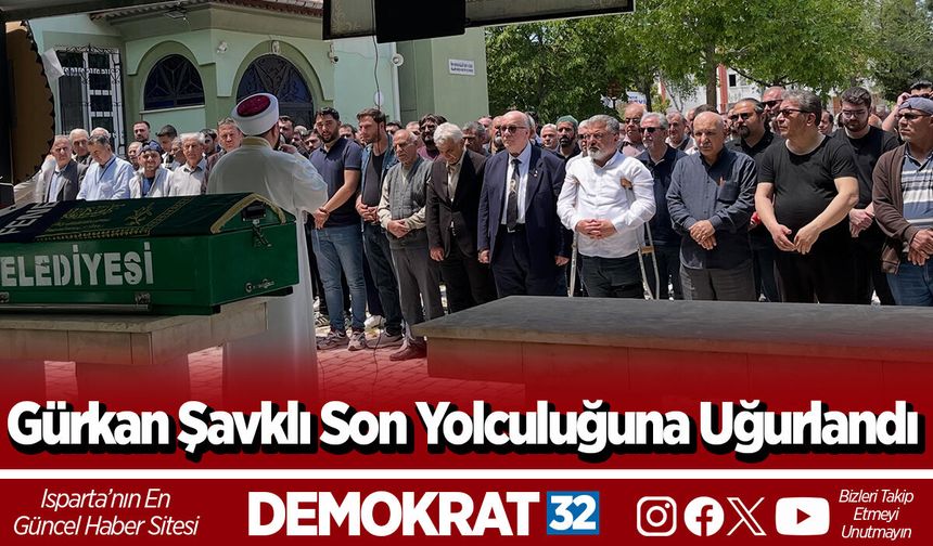 Gürkan Şavklı Son Yolculuğuna Uğurlandı