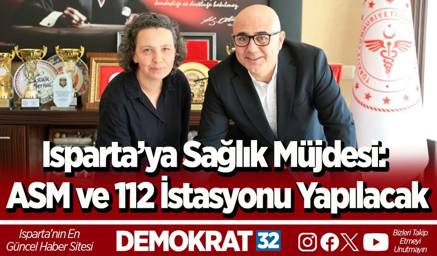 Isparta’ya Sağlık Müjdesi: ASM ve 112 İstasyonu Yapılacak
