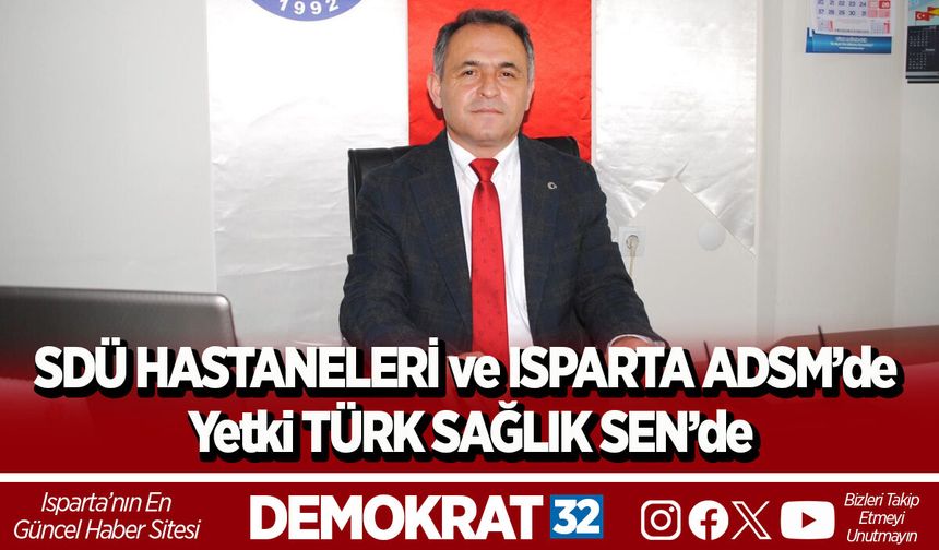 SDÜ HASTANELERİ ve ISPARTA ADSM’de Yetki TÜRK SAĞLIK SEN’de