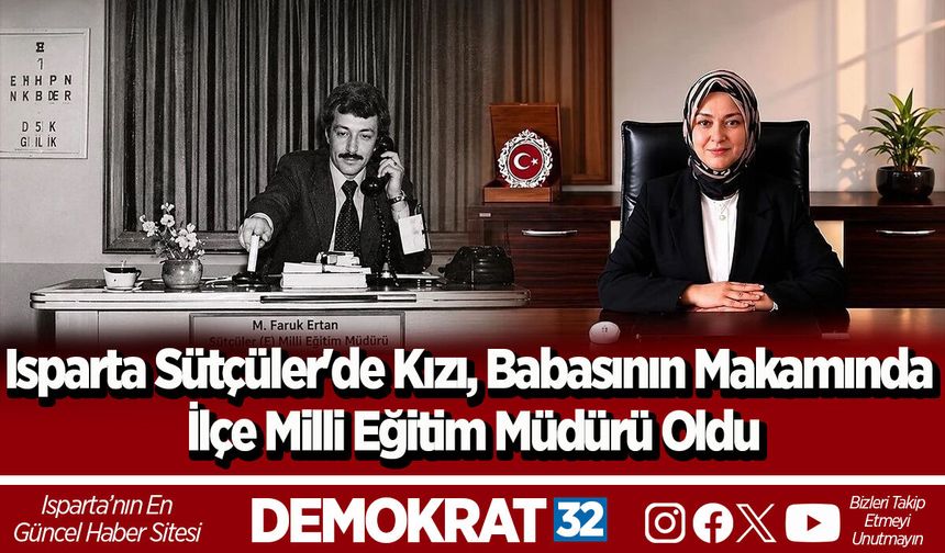 Isparta Sütçüler'de Kızı, Babasının Makamında İlçe Milli Eğitim Müdürü Oldu
