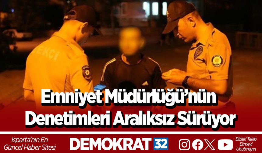 Emniyet Müdürlüğü’nün Denetimleri Aralıksız Sürüyor